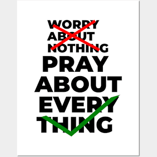 Worry about nothing pray about everything Posters and Art